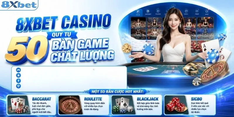 Casino 8XBET hội tụ 50 bàn chơi chất lượng