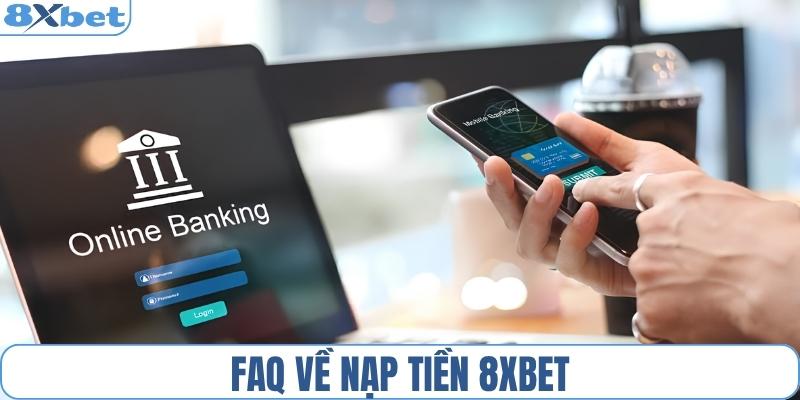 FAQ về nạp tiền 8XBET
