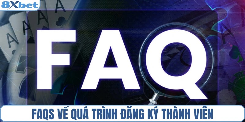 FAQs về quá trình đăng ký thành viên