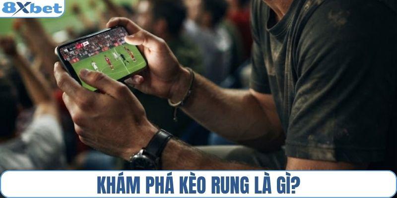 Khám phá kèo rung là gì?