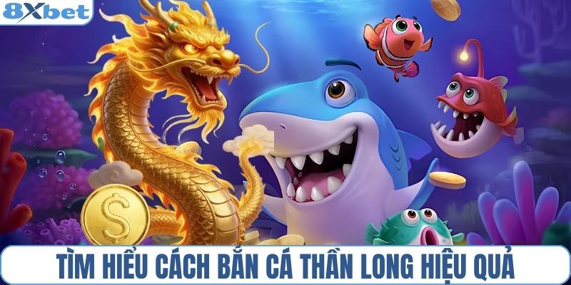 Nắm rõ cách bắn cá thần long hiệu quả
