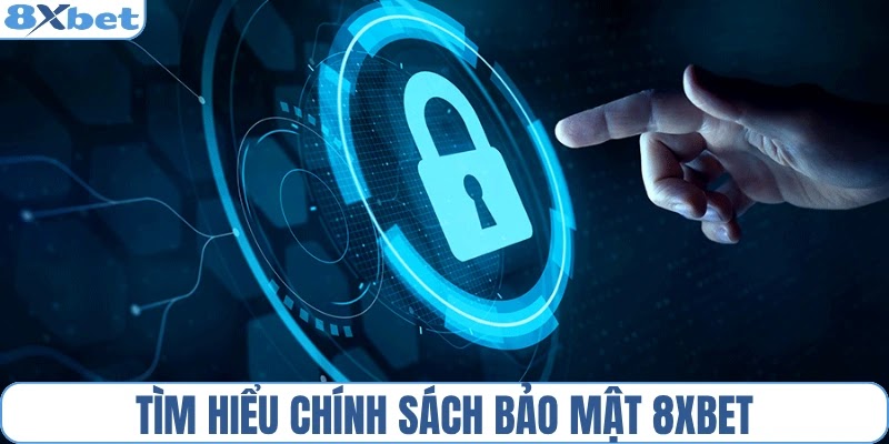 Tìm hiểu chính sách bảo mật 8XBET