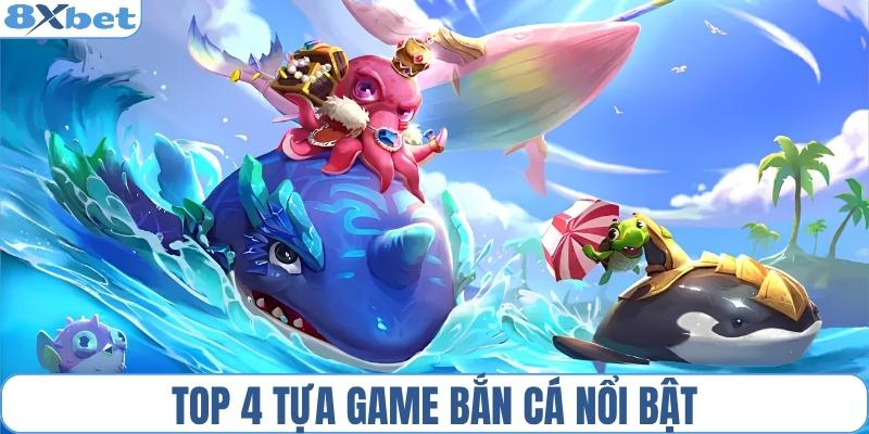 Top 4 game bắn cá nổi bật tại 8XBET