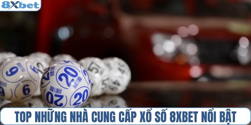 Top nhà cung cấp xổ số 8XBET đáng chú ý